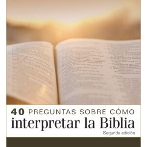 40 preguntas sobre cómo interpretar la Biblia - 2ª edición